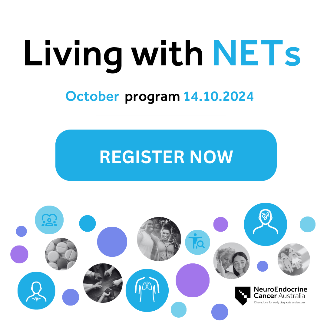 Living with NETs October 2024 NeuroEndocrine Cancer Australia